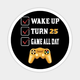 Wake up turn 25 game all day Magnet